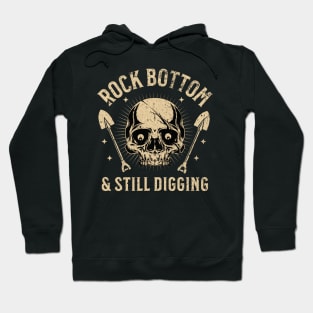 Hit Rock Bottom and Still Digging Skull Hoodie